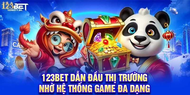 123Bet dẫn đầu thị trường nhờ hệ thống game đa dạng