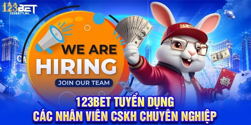 123Bet tuyển dụng các nhân viên CSKH chuyên nghiệp