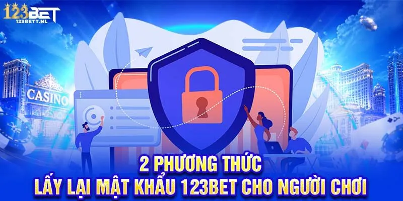 2 phương thức lấy lại mật khẩu 123Bet cho người chơi
