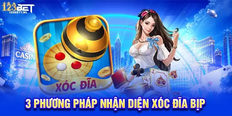 3 phương pháp nhận diện xóc đĩa bịp