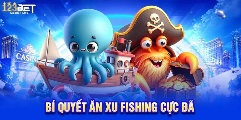 Bí quyết ăn xu fishing cực đã