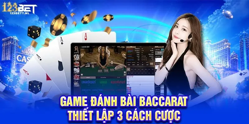 Game đánh bài Baccarat thiết lập 3 cách cược 
