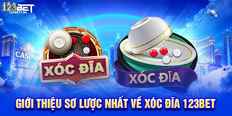 Giới thiệu sơ lược nhất về xóc đĩa 123Bet