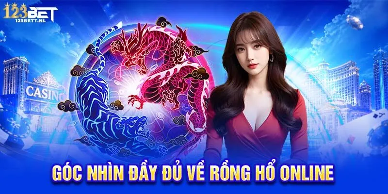 Góc nhìn đầy đủ về Rồng Hổ online