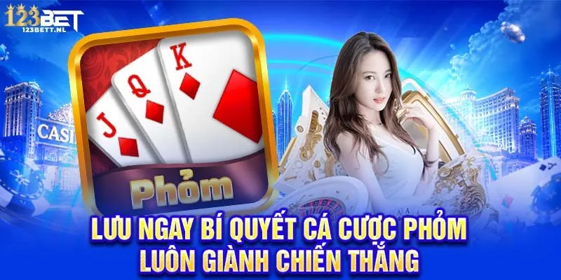 Lưu ngay bí quyết cá cược Phỏm luôn giành chiến thắng