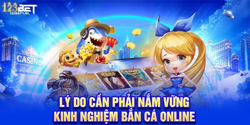 Lý do cần phải nắm vững kinh nghiệm bắn cá online