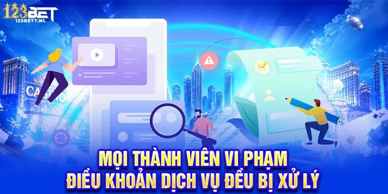 Mọi thành viên vi phạm điều khoản dịch vụ đều bị xử lý