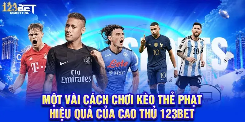 Một vài cách chơi kèo thẻ phạt hiệu quả của cao thủ 123Bet