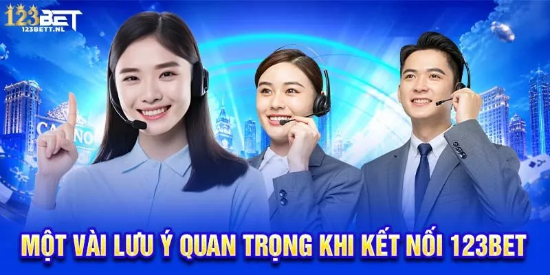 Một vài lưu ý quan trọng khi kết nối 123Bet