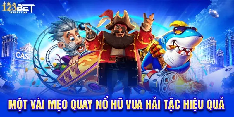 Một vài mẹo quay nổ hũ Vua Hải Tặc hiệu quả