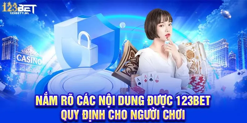 Nắm rõ các nội dung được 123Bet quy định cho người chơi