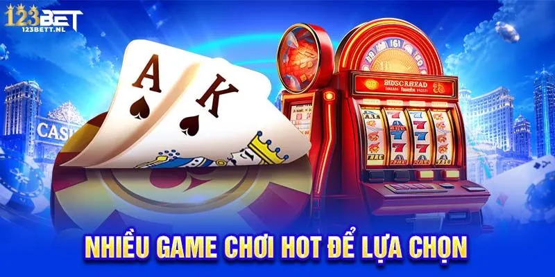 Nhiều game chơi HOT để lựa chọn