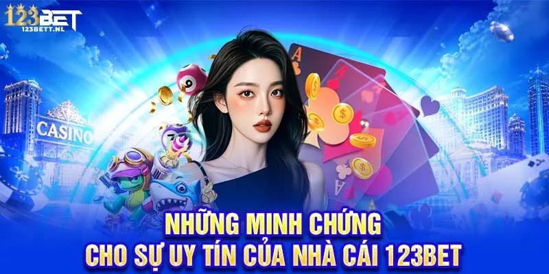 Những minh chứng cho sự uy tín của nhà cái 123Bet