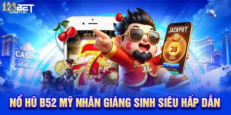 Nổ hũ B52 Mỹ nhân giáng sinh siêu hấp dẫn
