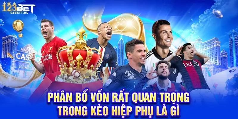 Phân bổ vốn rất quan trọng trong kèo hiệp phụ là gì