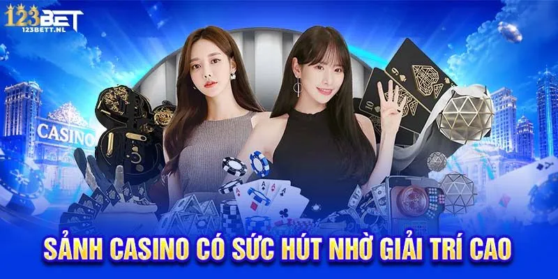 Sảnh Casino có sức hút nhờ giải trí cao