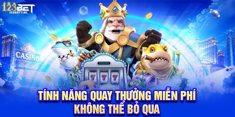 Tính năng quay thưởng miễn phí không thể bỏ qua