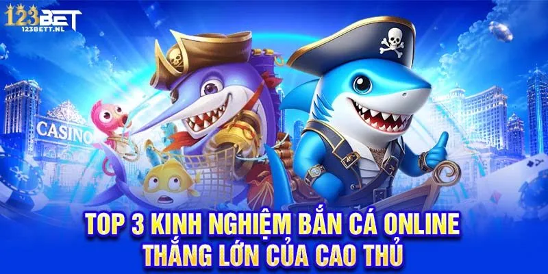 Top 3 kinh nghiệm bắn cá online thắng lớn của cao thủ