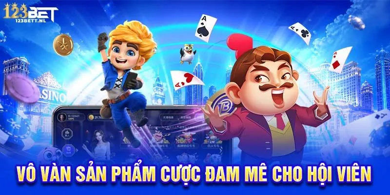 Vô vàn sản phẩm cược đam mê cho hội viên